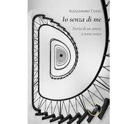 Io senza di me. Storia di un amore a senso unico