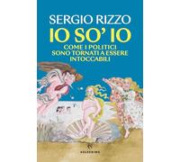 Io so' io. Come i politici sono tornati a essere intoccabili
