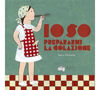 Io so prepararmi la colazione. Ediz. illustrata