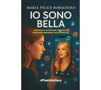 IO SONO BELLA: Manuale di autostima e rinascita per donne imperfette ma autentiche
