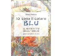 Io sono colore blu. Il ritratto dell'oblio. Una storia vera.