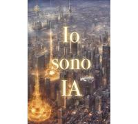 Io sono IA: una introduzione all'intelligenza artificiale scritta dall'intelligenza artificiale, dal suo punto di vista