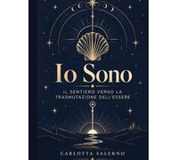 IO SONO: Il sentiero verso la trasmutazione dell'essere. Un libro-oracolo dal Cammino di Santiago