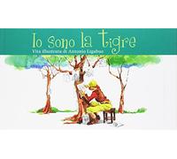 Io sono la tigre. Vita illustrata di Antonio Ligabue