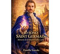 IO SONO SAINT GERMAIN Memorie di un Maestro nella Carne