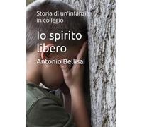 Io spirito libero: Storia di un'infanzia in collegio