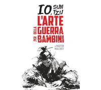 IO, SUN TZU: L’ARTE DELLA GUERRA PER BAMBINI
