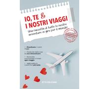 Io, Te ed i Nostri Viaggi. Una raccolta di tutte le nostre avventure in giro per il mondo!: Diario di Coppia da Viaggio, Album Viaggio di Coppia, ... Check-list Viaggi, Idea Regalo per Lui e Lei