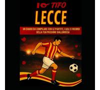 IO TIFO LECCE: Un diario da compilare con le partite, i gol e i ricordi della tua passione giallorossa