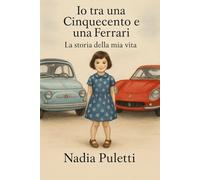Io tra una Cinquecento e una Ferrari: La storia della mia vita