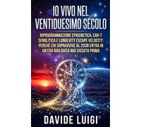 Io Vivo nel Ventiduesimo Secolo: Riprogrammazione epigenetica, CAR-T senolitica e Longevity Escape Velocity: perché chi sopravvive al 2038 entra in un'era biologica mai vissuta prima