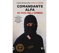 Io vivo nell'ombra. La vita, l'addestramento, le missioni ad alto rischio di un fondatore del GIS