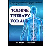 Iodine Therapy For All: The Comprehensive Iodine-Therapy Handbook for Energy, Hormones and Wellness