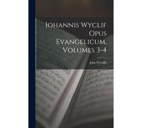 Iohannis Wyclif Opus Evangelicum, Volumes 3-4
