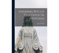 Iohannis Wyclif Tractatus De Apostasia