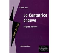 Ionesco, La cantatrice chauve Etude de texte - Christophe Bois - Ellipses - broché - Etude