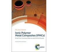 Ionic Polymer Metal Composites (Ipmcs) Set: Smart Multi-Functional Materials and Artificial Muscles (RSC Smart Materials) - [Livre en VO] Mohsen Shahinpoor, Il - Kwon Oh, Maurizio Porfiri, Kwang J Kim