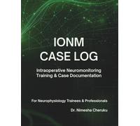 IONM Case LogBook: A Structured case logbook for Intraoperative Neuromonitoring Training & Case Documentation with room for Notes
