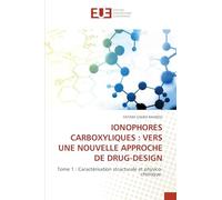 IONOPHORES CARBOXYLIQUES : VERS UNE NOUVELLE APPROCHE DE DRUG-DESIGN: Tome 1 : Caractérisation structurale et physico-chimique
