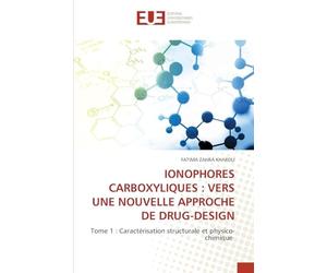 IONOPHORES CARBOXYLIQUES : VERS UNE NOUVELLE APPROCHE DE DRUG-DESIGN: Tome 1 : Caractérisation structurale et physico-chimique