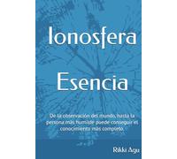 Ionosfera - Esencia: De la observación del mundo, hasta la persona más humilde puede conseguir el conocimiento más completo.