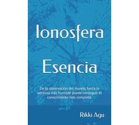 Ionosfera - Esencia: De la observación del mundo, hasta la persona más humilde puede conseguir el conocimiento más completo.