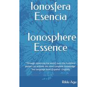 Ionosfera - Esencia | Ionosphere - Essence: "Through observing the world, even the humblest person can achieve the most complete knowledge" - Two language book (Español - English)