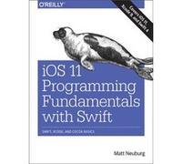 iOS 11 Programming Fundamentals with Swift by Matt Neuberg Matt Neuberg, (Auteur)