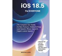 iOS 18.5 for Everyone: The Complete User Guide to New Features, Hidden Settings, and Smarter iPhone Use with Apple’s Latest Update