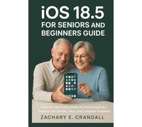 iOS 18.5 for Seniors and Beginners Guide: Step-by-Step Instructions for Mastering Every Feature with Simple, Clear, and Complete Guidance.