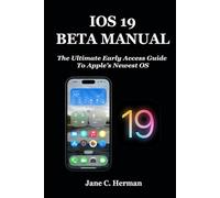 IOS 19 BETA MANUAL: The Ultimate Early Access Guide To Apple’s Newest OS