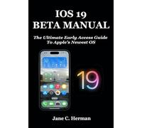 IOS 19 BETA MANUAL: The Ultimate Early Access Guide To Apple’s Newest OS