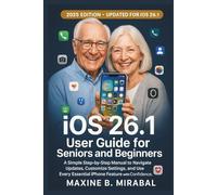iOS 26.1 User Guide for Seniors and Beginners: A Simple Step-by-Step Manual to Navigate Updates, Customize Settings, and Use Every Essential iPhone Feature with Confidence.