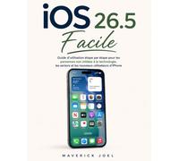 iOS 26.5 Facile: Guide d'utilisation étape par étape pour les personnes non initiées à la technologie, les seniors et les nouveaux utilisateurs d'iPhone