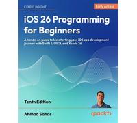 iOS 26 Programming for Beginners A hands-on guide to kickstarting your iOS app development journey with Swift 6, UIKit, and Xcode 26 - Ahmad Sahar - Packt Publishing - ebook (ePub) - Livre
