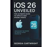 iOS 26 Unveiled: The Ultimate Guide to Apple’s 2025 iPhone Update