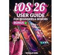 iOS 26 USER GUIDE FOR SENIORS AND BEGINNERS: The Ultimate Manual to Setup, Operate to Productivity, Unlock Features, and Master Your iPhone & iPad devices