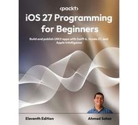 iOS 27 Programming for Beginners Build and publish UIKit apps with Swift 6, Xcode 27, and Apple Intelligence - Ahmad Sahar - Packt Publishing - ebook (ePub) - Livre