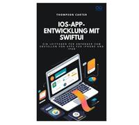 iOS-App-Entwicklung mit SwiftUI: Ein Leitfaden für Anfänger zum Erstellen von Apps für iPhone und iPad