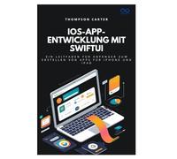 iOS-App-Entwicklung mit SwiftUI: Ein Leitfaden für Anfänger zum Erstellen von Apps für iPhone und iPad