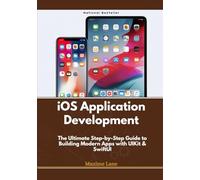 iOS Application Development: The Ultimate Step-by-Step Guide to Building Modern Apps with UIKit & SwiftUI