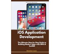 iOS Application Development: The Ultimate Step-by-Step Guide to Building Modern Apps with UIKit & SwiftUI