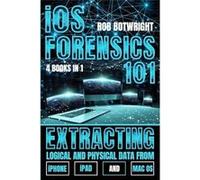 iOS Forensics 101 Extracting Logical And Physical Data From iPhone iPad And Mac OS - Rob Botwright - Pastor Publishing Ltd - Livre en Anglais Rob BotwrightRob Botwright (Auteur)