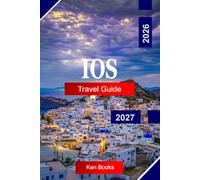 Ios Travel Guide 2026 - 2027: Explore Greece with Golden Beaches, Whitewashed Villages, Aegean Sunsets, Coastal Trails, and Vibrant Island Life