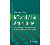 Iot and Ai in Agriculture: Self- Sufficiency in Food Production to Achieve Society 5.0 and Sdg's Globally