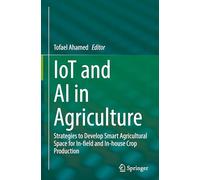 IoT and AI in Agriculture: Strategies to Develop Smart Agricultural Space for In-field and In-house Crop Production