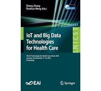Iot and Big Data Technologies for Health Care: 4th Iot Technologies for Health Care, Iotcare 2023, Leicester, Uk, November 17-18, 2023, Proceedings