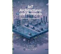 IoT Architectures and Protocols: Exploring the Foundations of IoT Systems