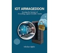 IoT Armageddon: Securing the Internet of Everything Against Invisible Attacks