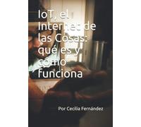 Iot, El Internet De Las Cosas: Qué Es Y Cómo Funciona